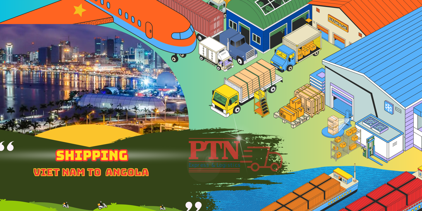 VẬN CHUYỂN HÀNG ĐI ANGOLA TẠI PTN LOGISTICS