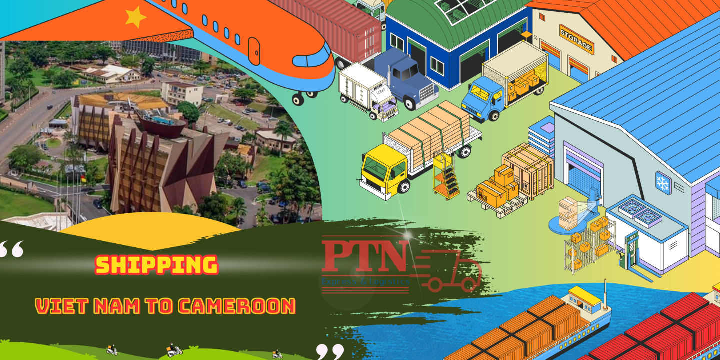 VẬN CHUYỂN HÀNG ĐI CAMEROON TẠI PTN LOGISTICS