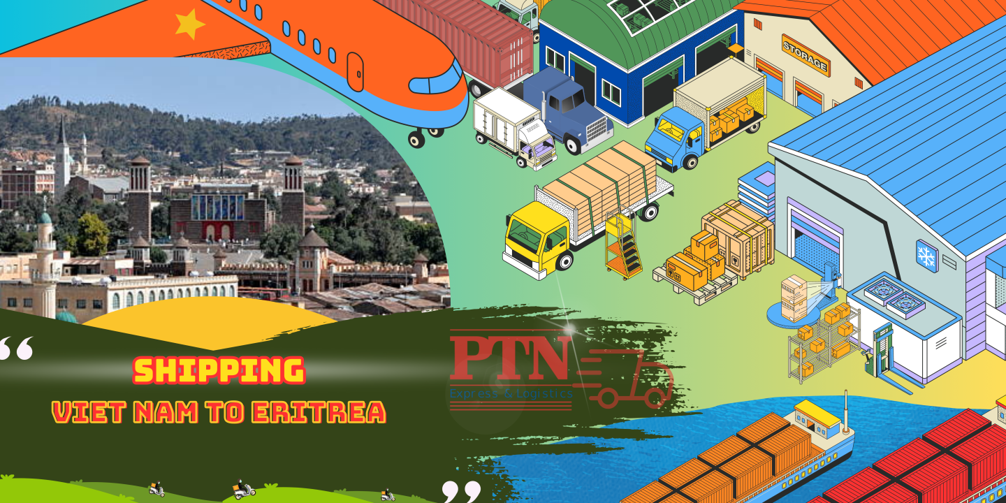 Vạn chuyển hàng hóa đi Eritrea tại PTN Logistics