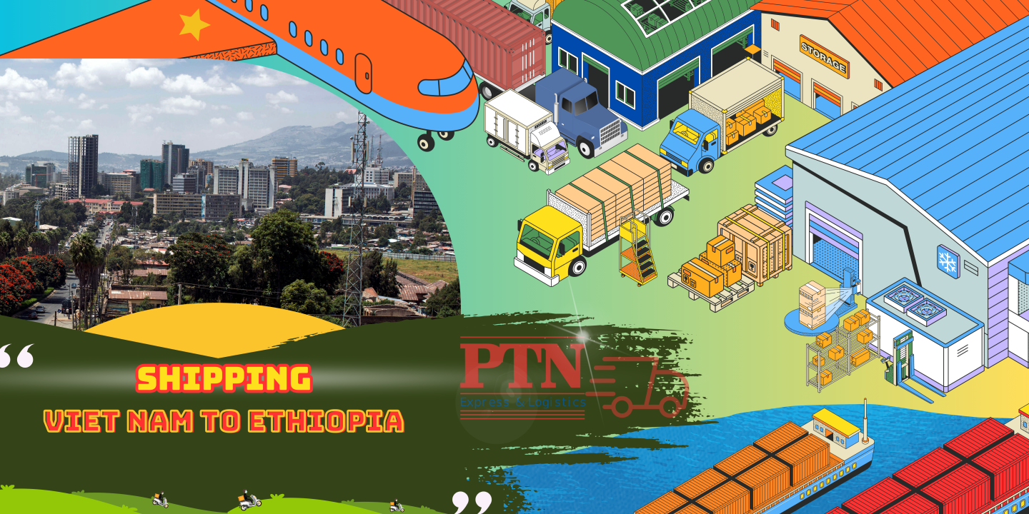 Gửi hàng đi Ethiopia tại PTN Logistics