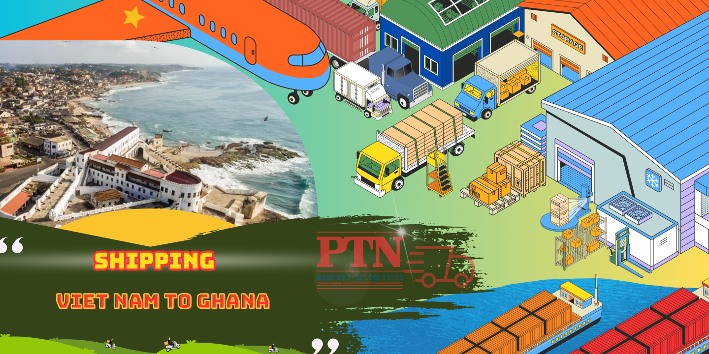 VẬN CHUYỂN HÀNG ĐI GHANA TẠI PTN LOGISTICS