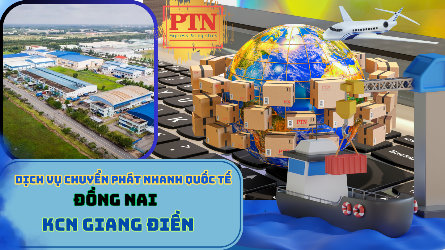 Dịch vụ chuyển phát nhanh quốc tế tại KCN Giang Điền – Đồng Nai