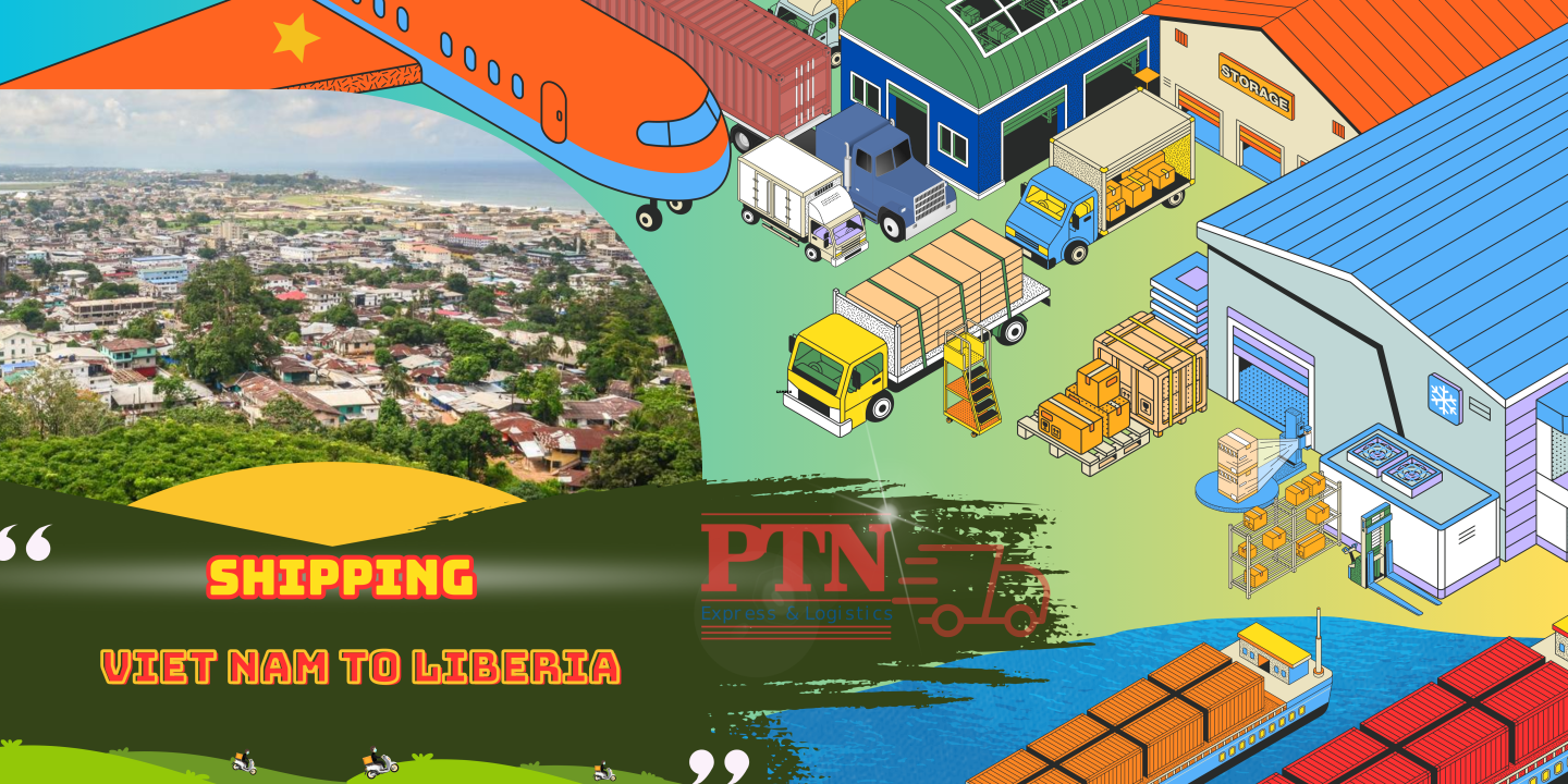 GỬI HÀNG ĐI LIBERIA TẠI PTN LOGISTICS