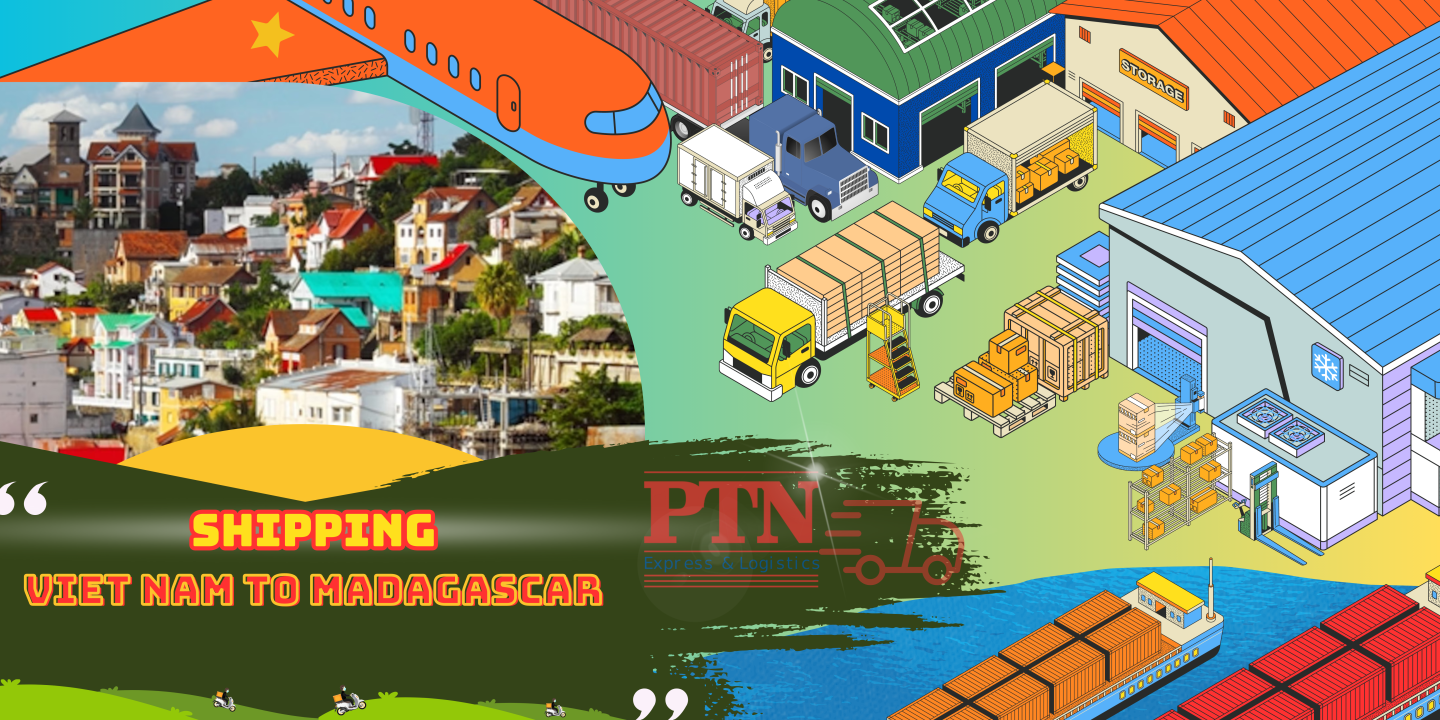 PTN LOGISTICS GỬI HÀNG ĐI MADAGASCAR