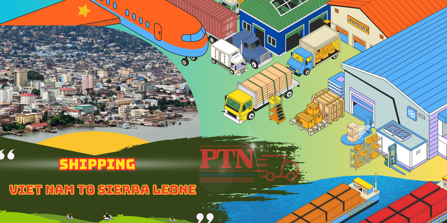 VẬN CHUYỂN HÀNG ĐI SIERRA LEONE  TẠI PTN LOGISTICS