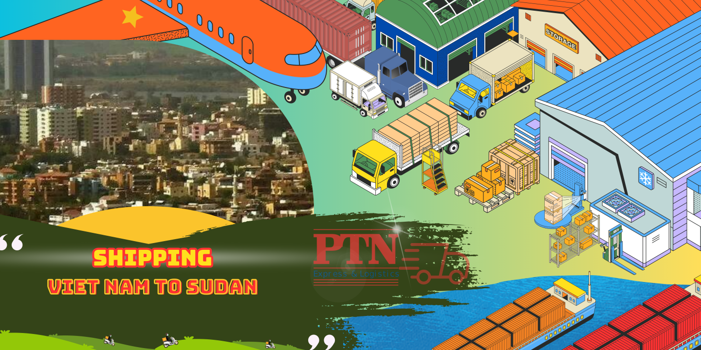 GỬI HÀNG ĐI SUDAN TẠI PTN LOGISTICS