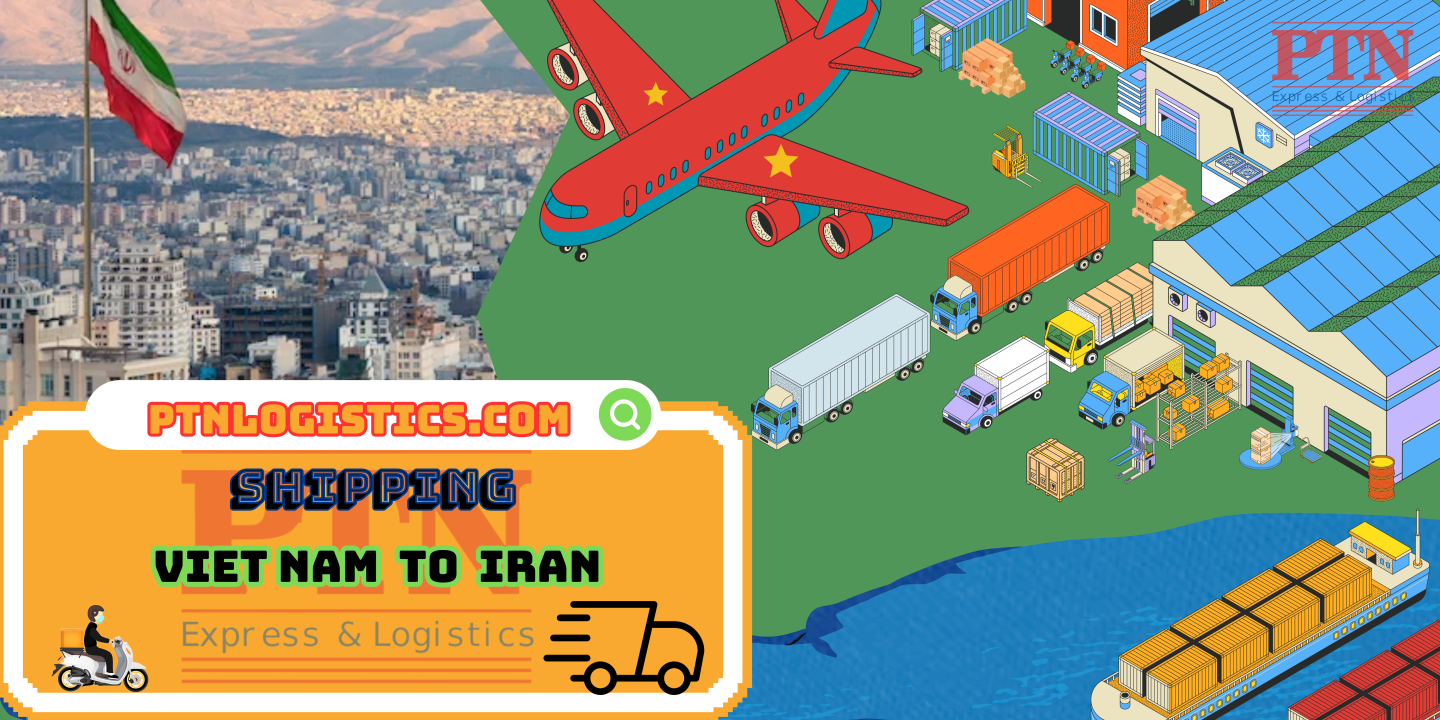 GỬI HÀNG ĐI IRAN TẠI  PTN LOGISTICS