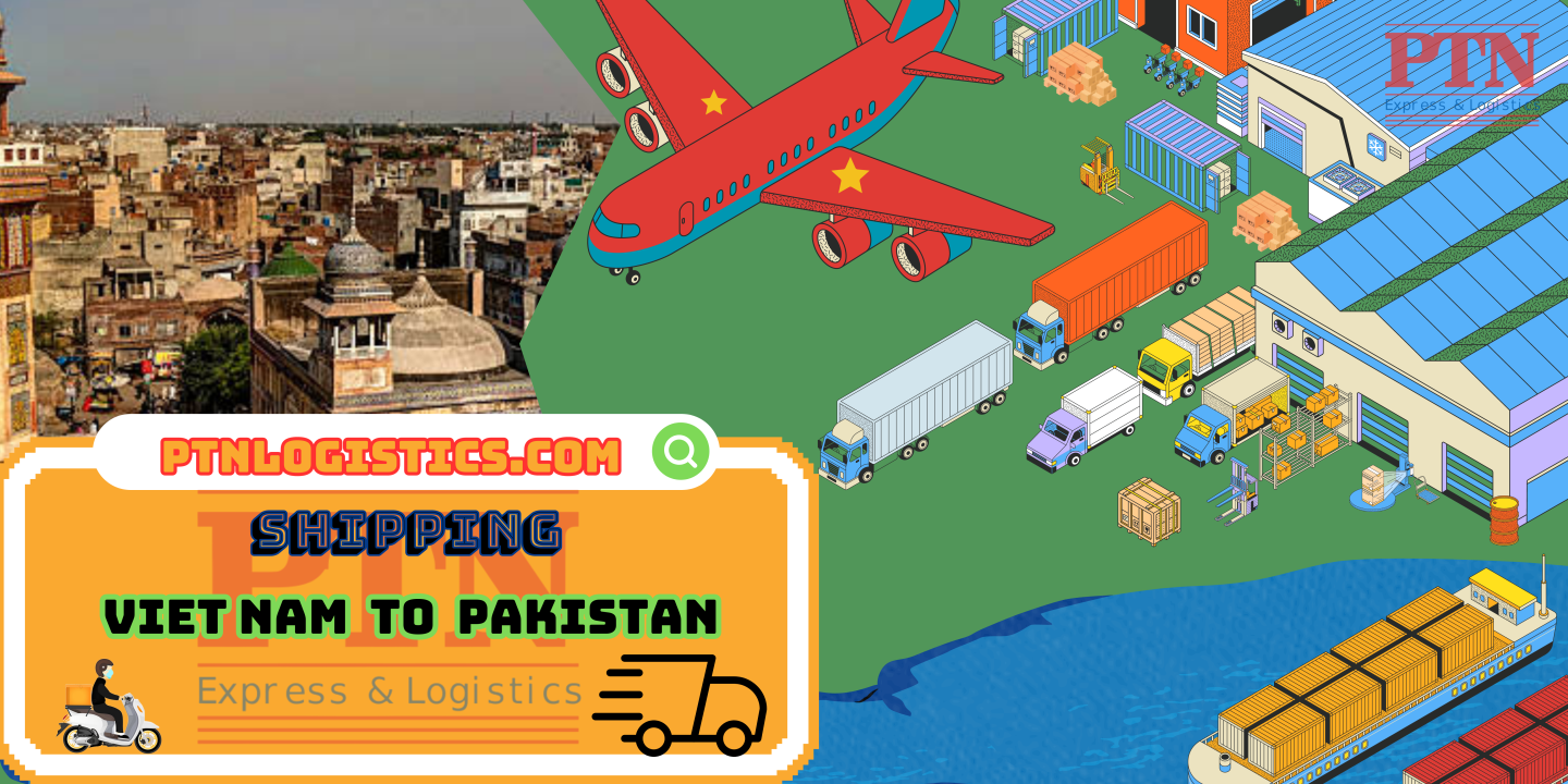 GỬI HÀNG ĐI PAKISTAN TẠI PTN LOGISTICS