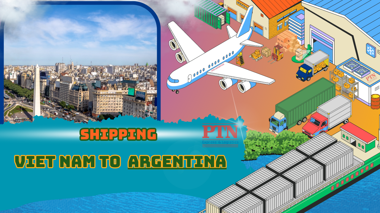 VẬN CHUYỂN HÀNG ĐI ARGENTINA TẠI PTN LOGISTICS