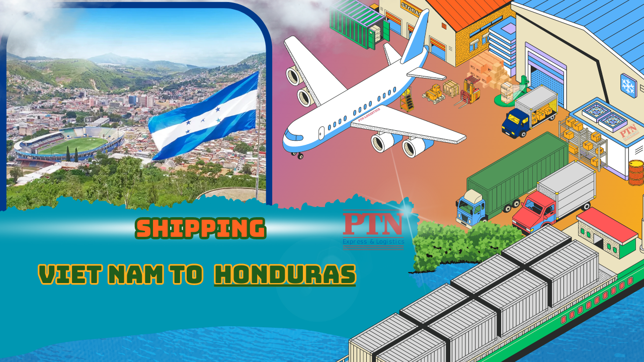 PTN LOGISTICS CHUYÊN GỬI HÀNG ĐI HONDURAS