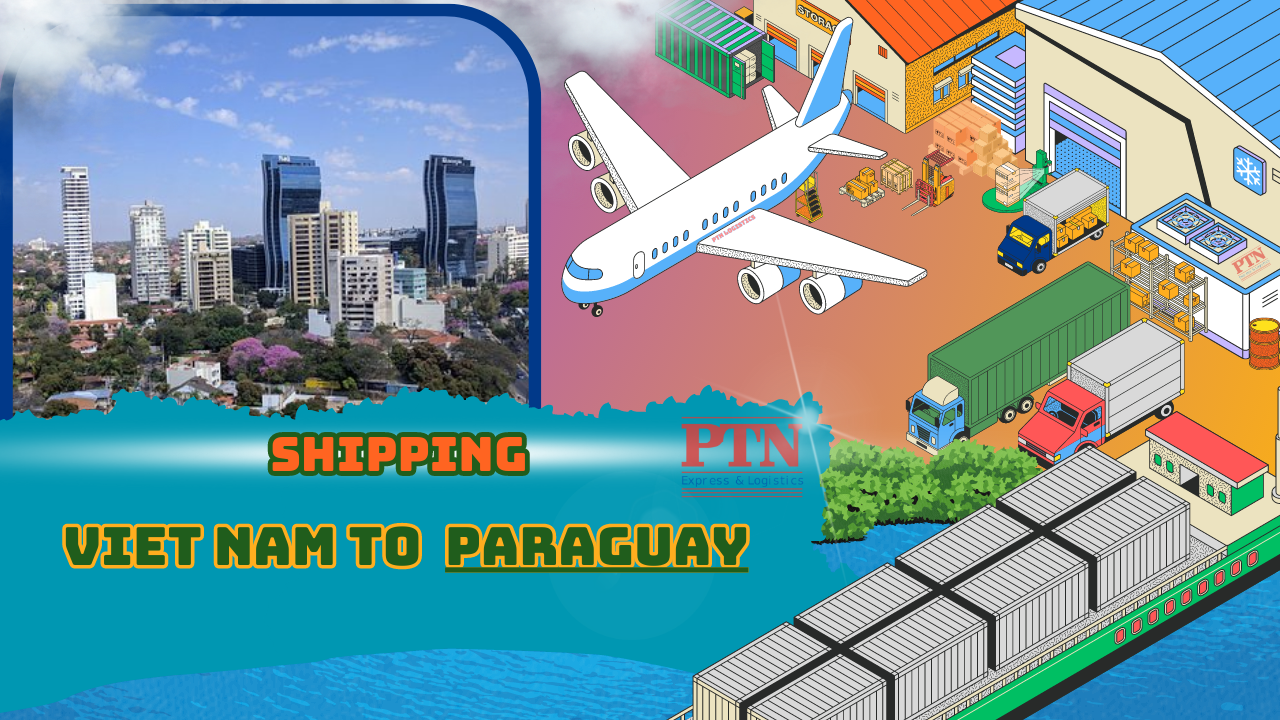 VẬN CHUYỂN HÀNG ĐI PARAGUAY TẠI PTN LOGISTICS