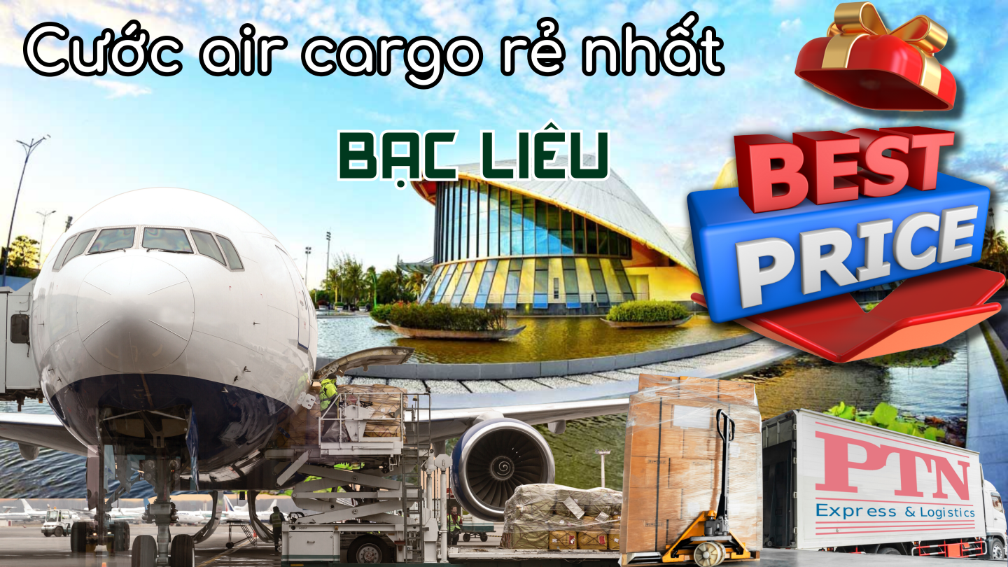 Cước Air Cargo rẻ nhất tại Bạc Liêu