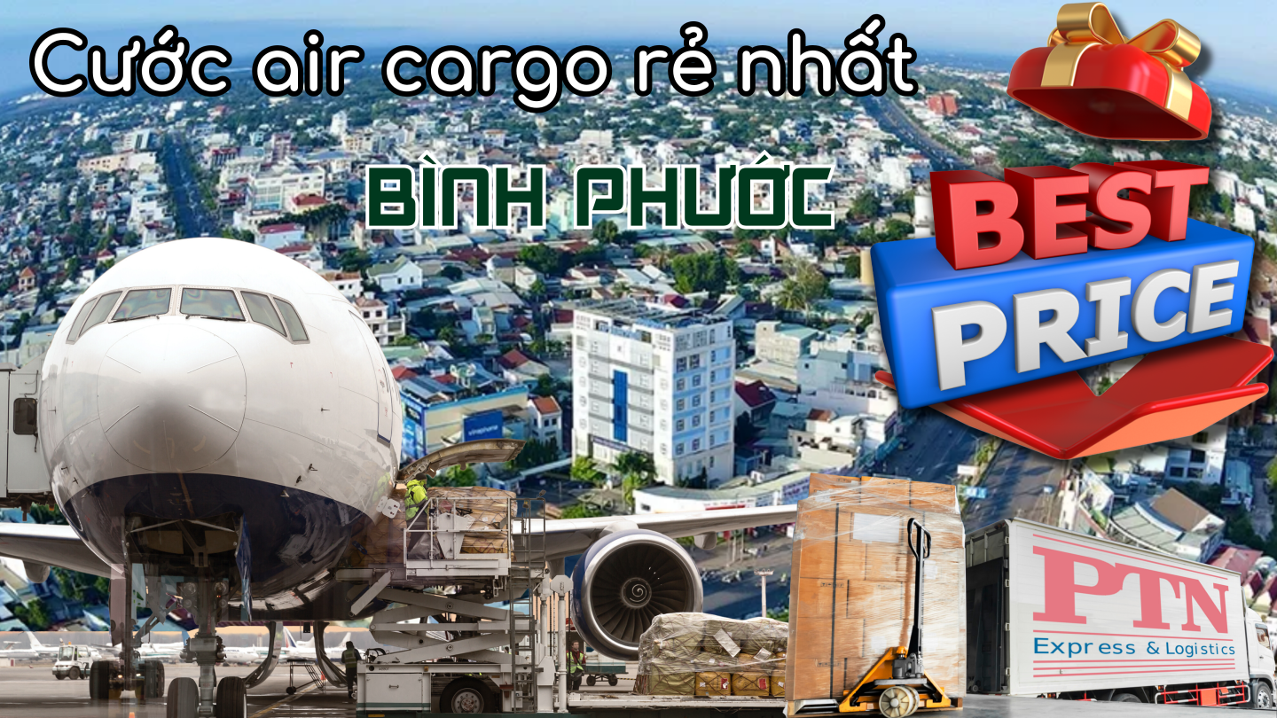 Cước Air Cargo Rẻ Nhất Tại Bình Phước