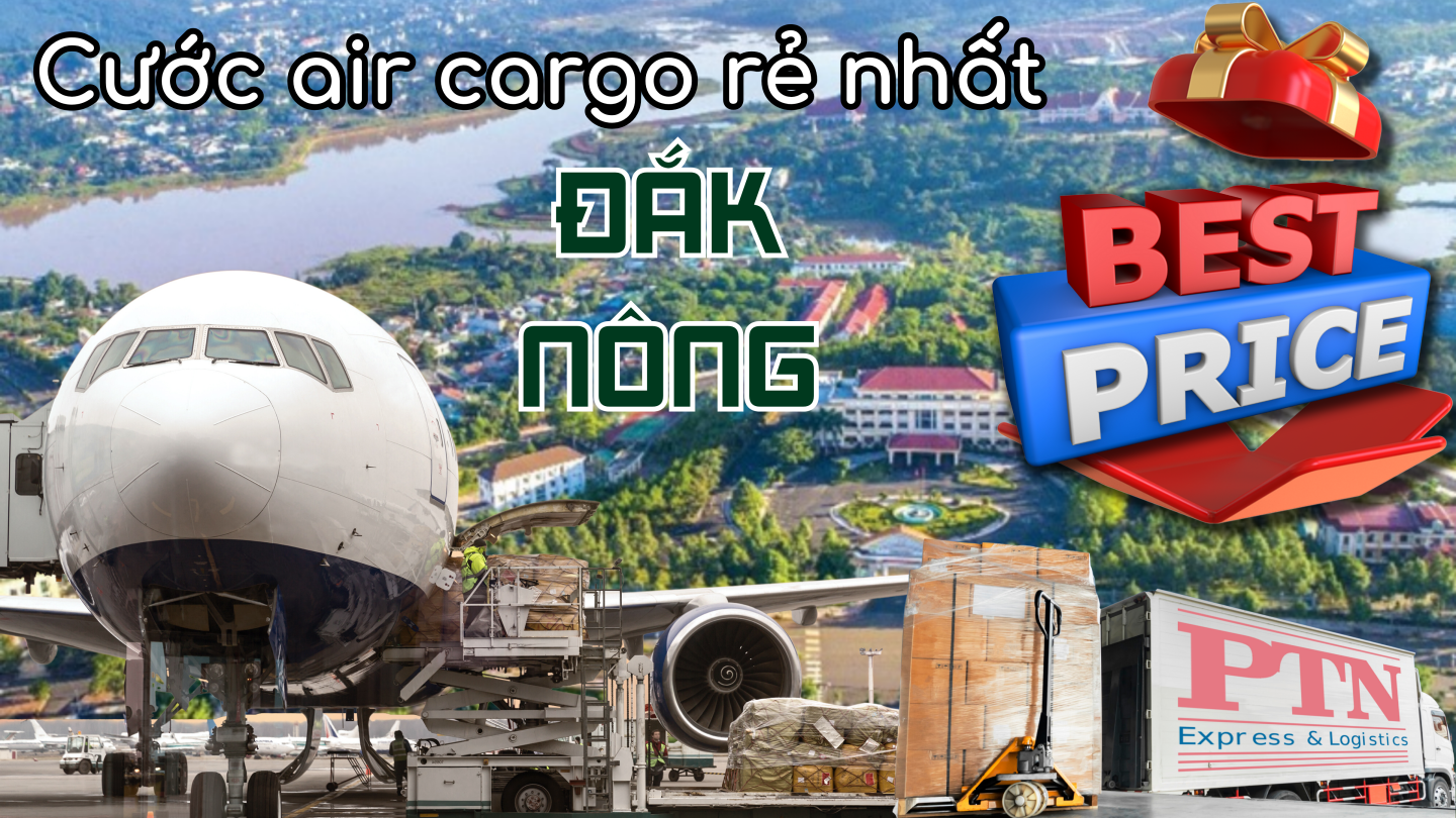 Cước Air Cargo Rẻ Nhất Tại Đắk Nông