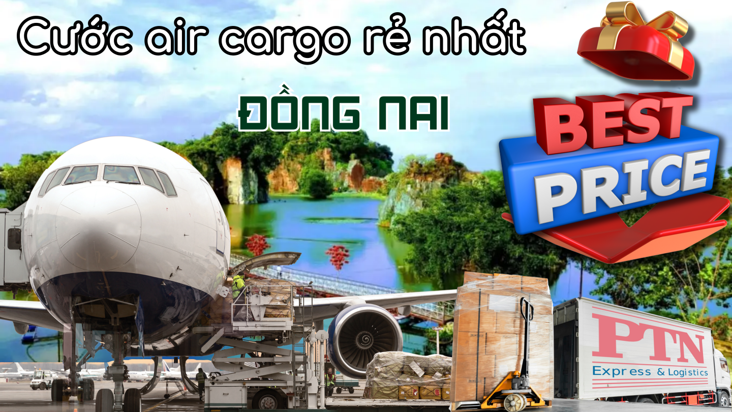 Cước Air cargo rẻ nhất tại Đồng Nai