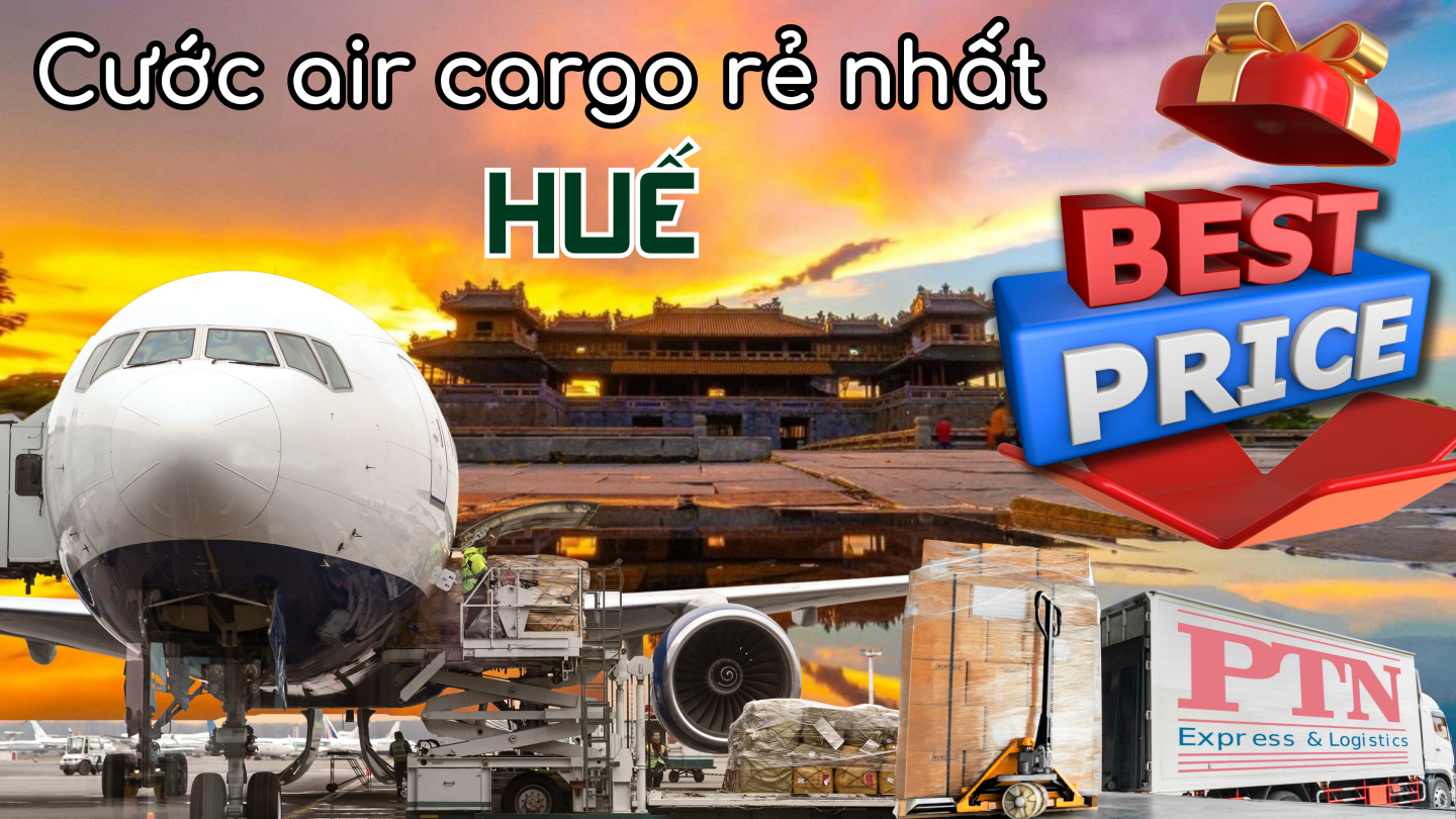 Cước Air Cargo Rẻ Nhất Tại Huế