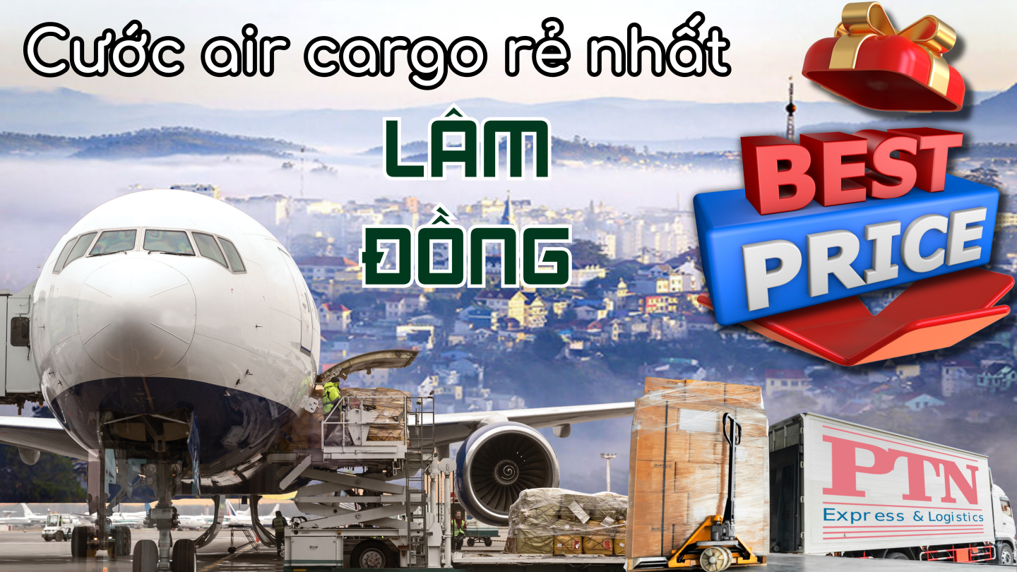 Cước Air Cargo rẻ nhất tại Lâm Đồng