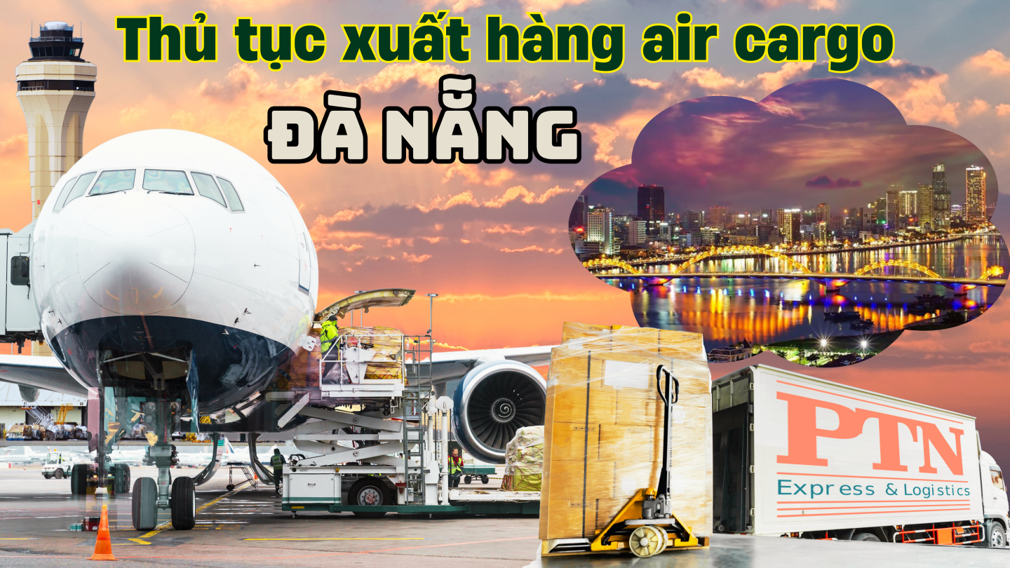 Thủ tục xuất hàng Air Cargo tại Đà Nẵng
