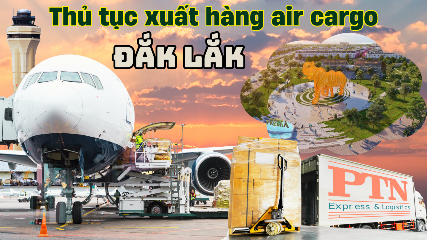 Thủ tục xuất hàng Air Cargo tại Đắk Lắk