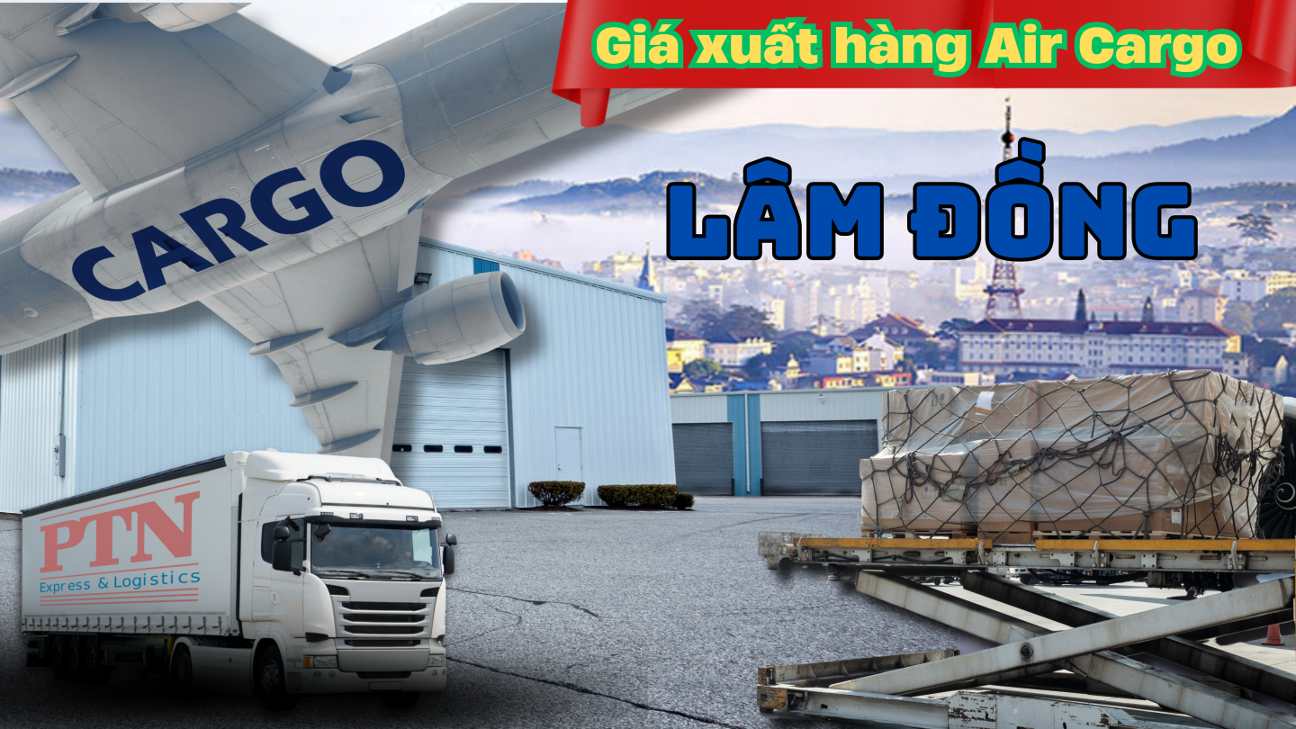 Giá xuất Air Cargo tại Lâm Đồng
