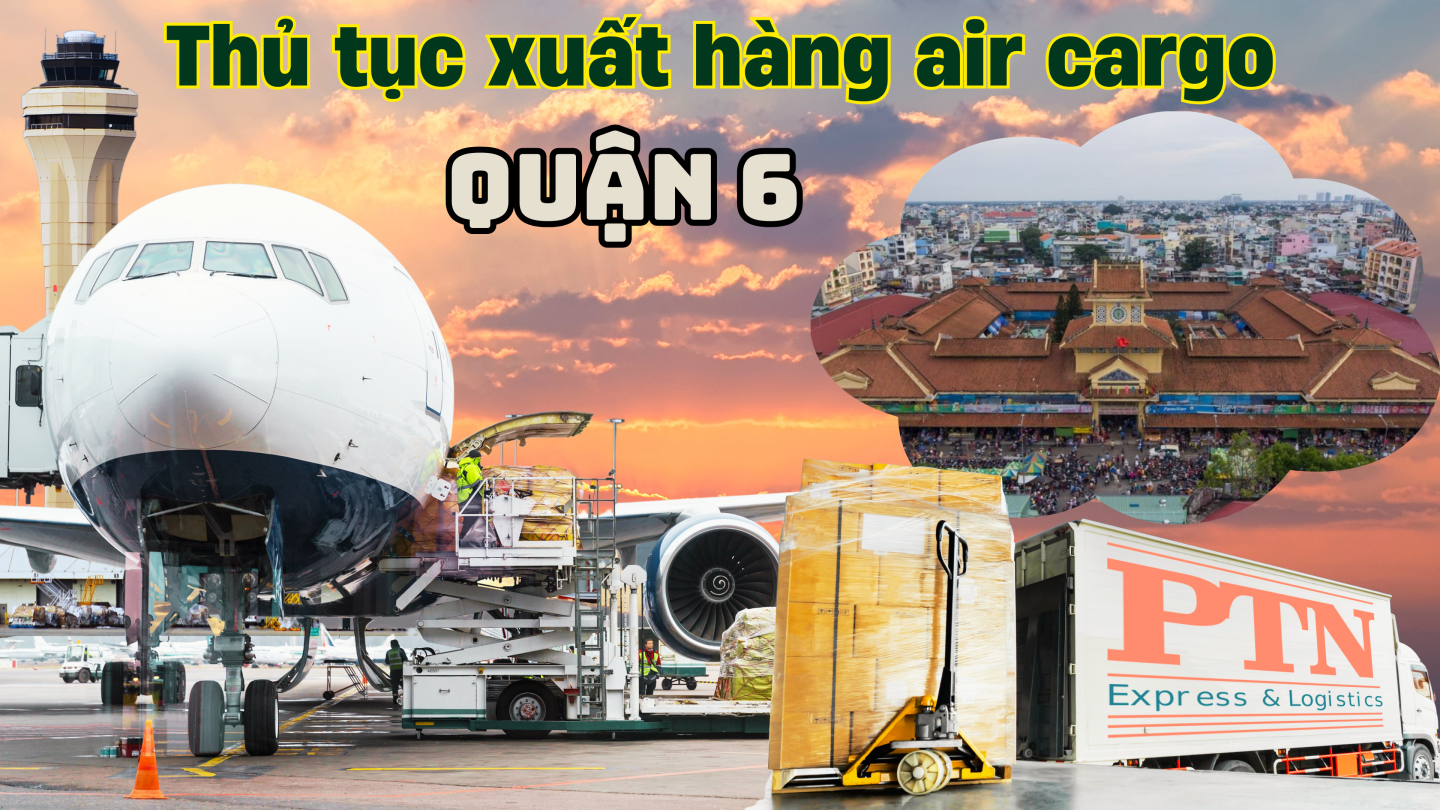 Thủ tục xuất hàng Air Cargo tại Quận 6