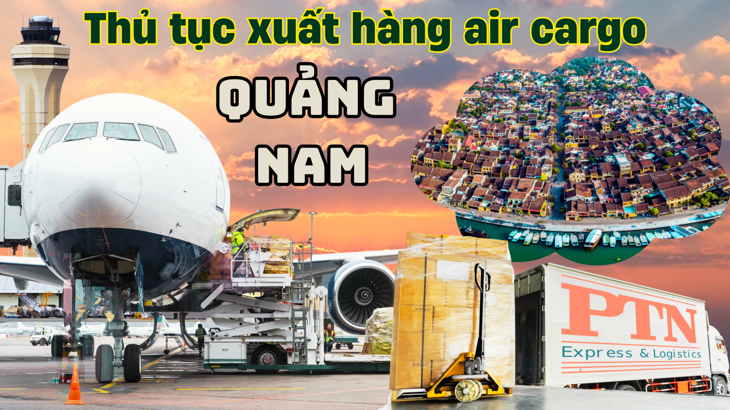 Thủ tục xuất hàng Air Cargo tại Quảng Nam