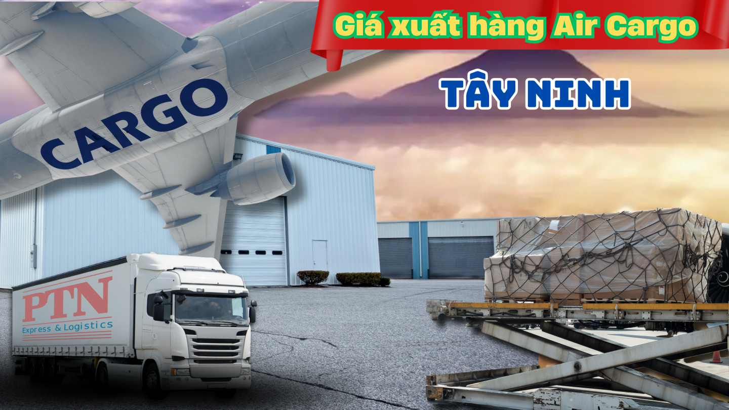 Giá xuất hàng air Cargo tại Tây Ninh