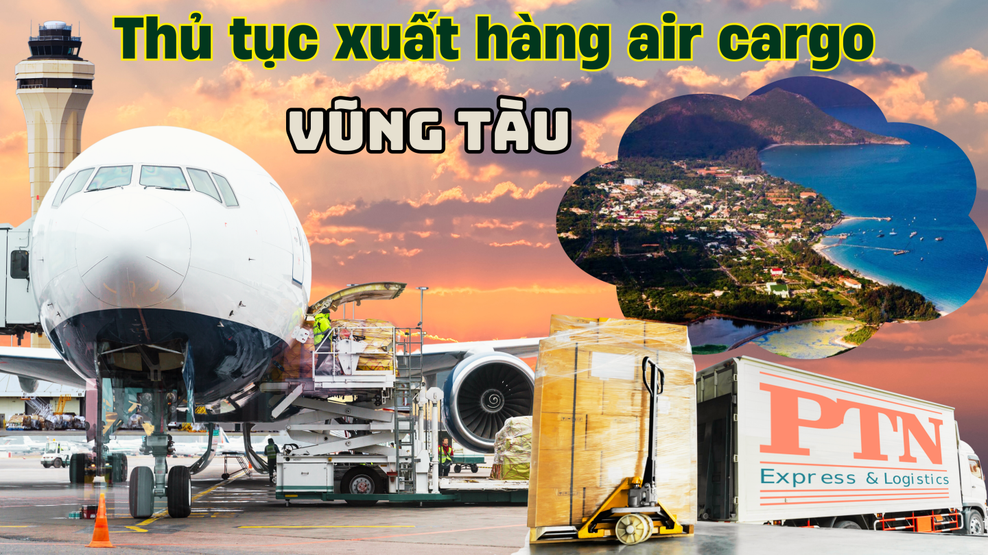 Thủ tục xuất hàng Air Cargo tại Vũng Tàu